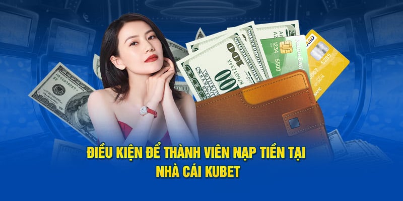 Điều kiện để thành viên có thể tiến hành gửi vốn tại nhà cái 