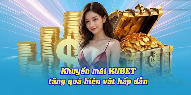 Quà tặng hiện vật, tri ân hội viên gia nhập KUBET